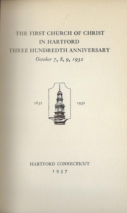 THE FIRST CHURCH OF CHRIST IN HARTFORD THREE HUNDREDTH ANNIVERSARY OCTOBER 7,8,9,1932