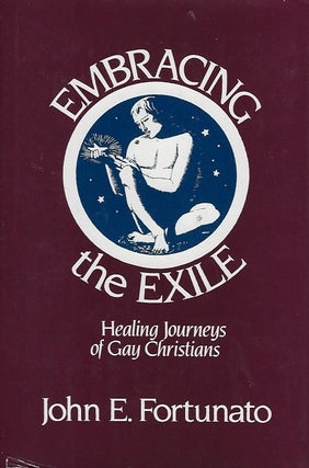 Item #57793 EMBRACING THE EXILE: HEALING JOURNEYS OF GAY CHRISTIANS. John E. FORTUNATO