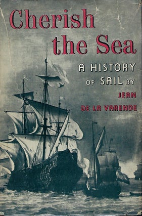 Item #57808 CHERISH THE SEA: A HISTORY OF SAIL. Jean DE LA VARENDE