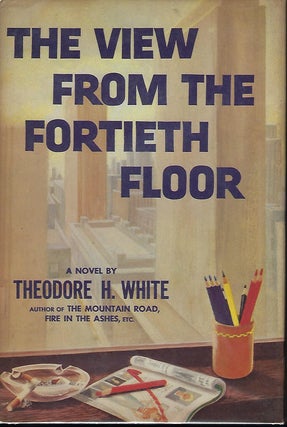 Item #57816 THE VIEW FROM THE FORTIETH FLOOR. Theodore H. WHITE