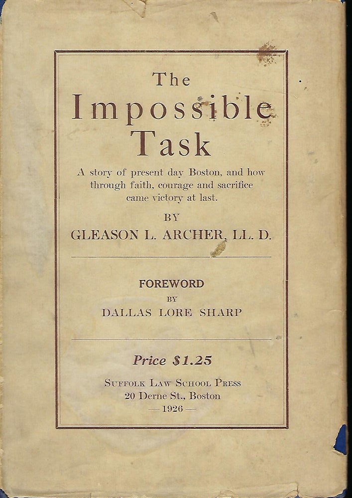 Item #57820 THE IMPOSSIBLE TASK: A STORY OF PRESENT DAY BOSTON, AND HOW THROUGH FAITH, COURAGE AND SACRIFICE CAME VICTORY AT LAST. Gleason L. ARCHER.