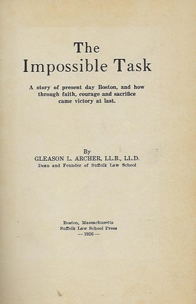 THE IMPOSSIBLE TASK: A STORY OF PRESENT DAY BOSTON, AND HOW THROUGH FAITH, COURAGE AND SACRIFICE CAME VICTORY AT LAST.
