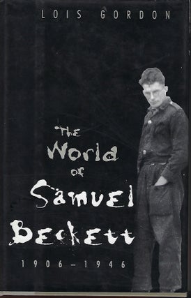 Item #57834 THE WORLD OF SAMUEL BECKETT: 1906-1946. Lois GORDON