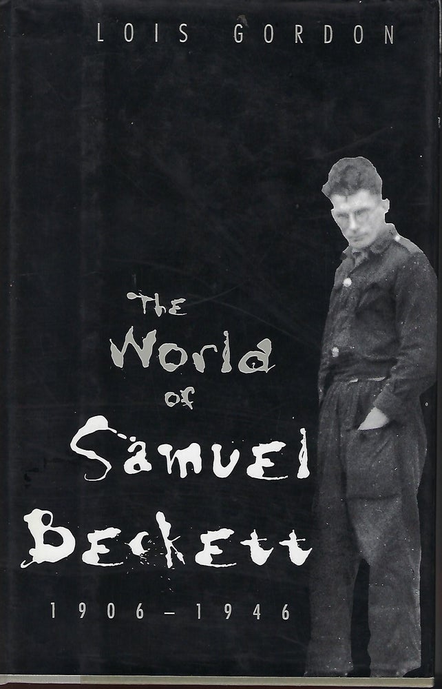 Item #57834 THE WORLD OF SAMUEL BECKETT: 1906-1946. Lois GORDON.