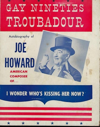Item #57835 GAY NINETIES TROUBADOUR: AUTOBIOGRAPHY OF JOE HOWARD. Joe HOWARD