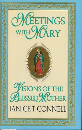 Item #57858 MEETINGS WITH MARY: VISIONS OF THE BLESSED MOTHER. Janice T. CONNELL