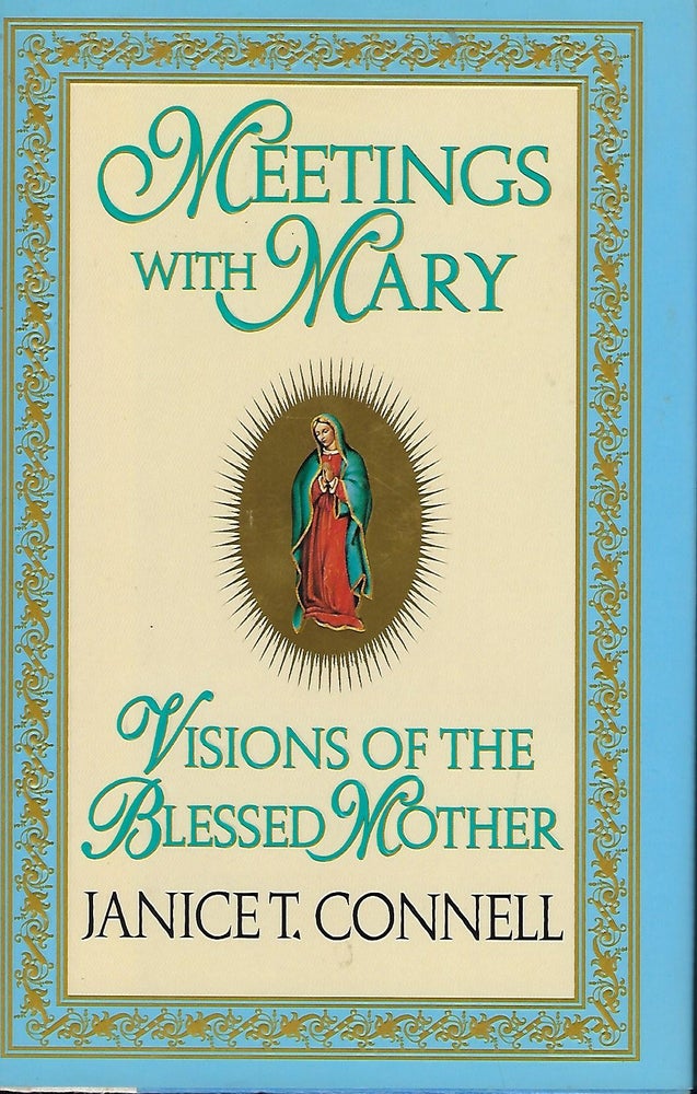 Item #57858 MEETINGS WITH MARY: VISIONS OF THE BLESSED MOTHER. Janice T. CONNELL.