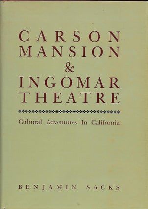 Item #57866 CARSON MANSION & INGOMAR THEATRE: CULTURAL ADVENTURES IN CALIFORNIA. Benjamin SACKS