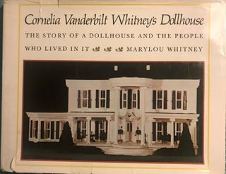 Item #57870 CORNELIA VANDERBILT WHITNEY'S DOLLKOUSE: THE STORY OF A DOLLHOUSE AND THE PEOPLE....
