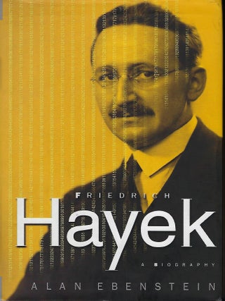 Item #57886 FRIEDRICH HAYEK: A BIOGRAPHY. Alan EBENSTEIN
