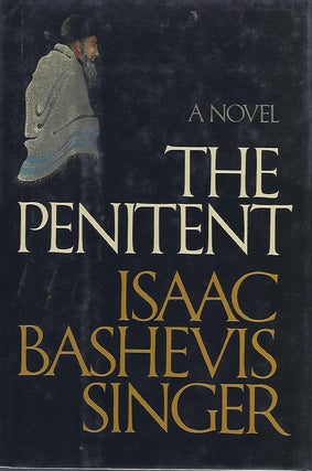 Item #57889 THE PENITENT: A NOVEL. ISAAC BASHEVIS SINGER