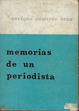 MEMORIAS DE UN PERIODISTA. [MEMORIES OF A JOURNALIST. Enrique Ramirez BRAU.