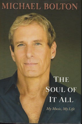 Item #57902 THE SOUL OF IT ALL: MY MUSIC, MY LIFE. Michael BOLTON