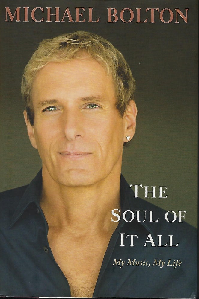 Item #57902 THE SOUL OF IT ALL: MY MUSIC, MY LIFE. Michael BOLTON.