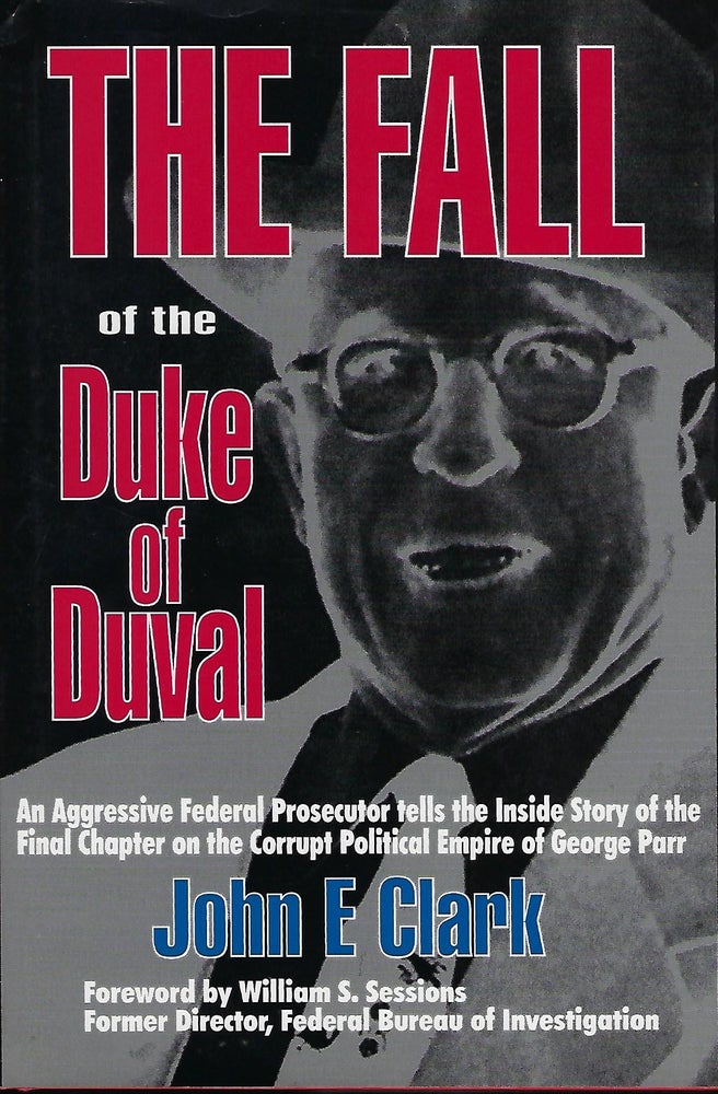 Item #57916 THE FALL OF THE DUKE OF DUVAL: A PROSECUTOR'S JOURNAL. John E. CLARK.