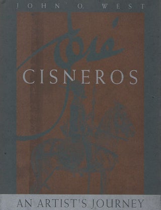 Item #57917 JOSE CISNEROS-AN ARTIST'S JOURNEY. John O. WEST