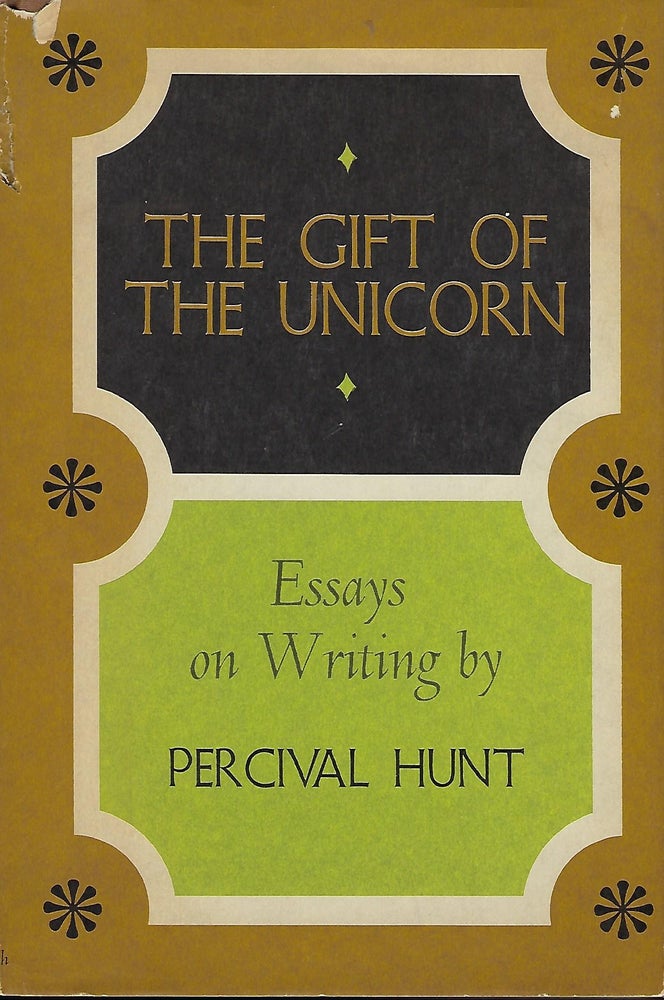 Item #57919 THE GIFT OF THE UNICORN: ESSAYS OF WRITING. Percival HUNT.