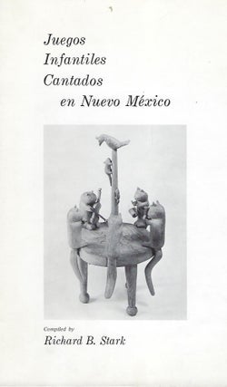 Item #57932 JUEGOS INFANTILES CANTADOS EN NUEVO MEXICO. Richard B. STARK