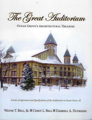 Item #57955 THE GREAT AUDITORIUM : OCEAN GROVE'S ARCHITECTURAL TREASURE. With Cindy L. Bell,...