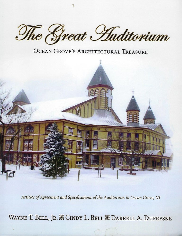 Item #57955 THE GREAT AUDITORIUM : OCEAN GROVE'S ARCHITECTURAL TREASURE. With Cindy L. Bell, Darrell A. Dufresne.
