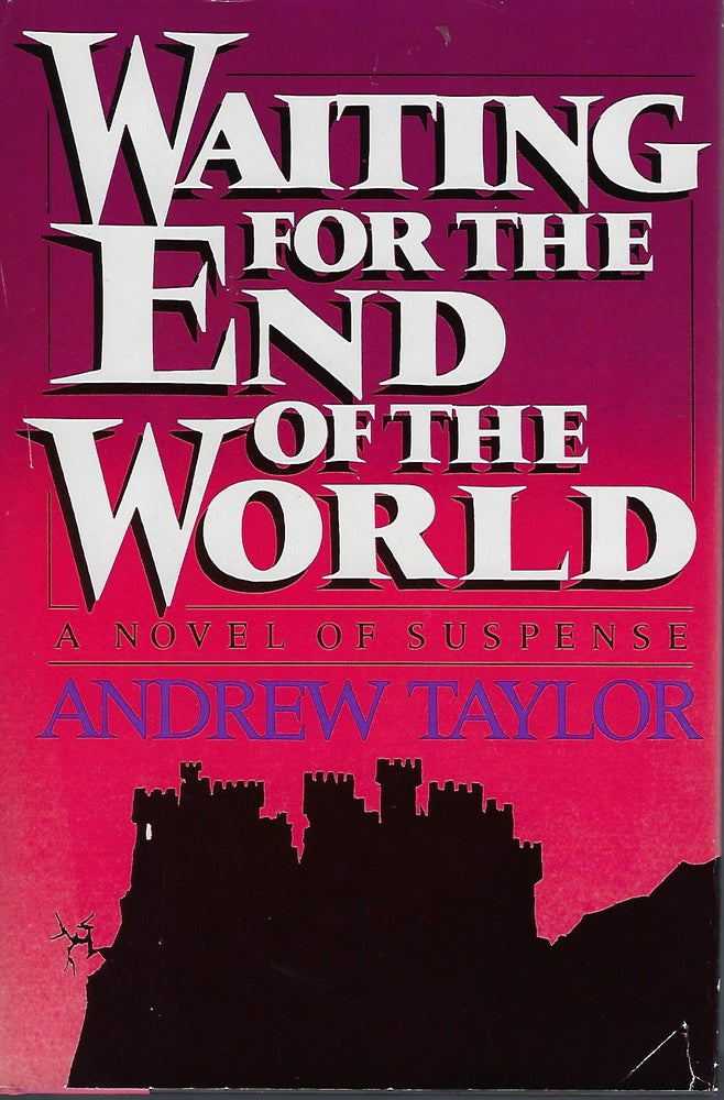 Item #57959 WAITING FOR THE END OF THE WORLD: A NOVEL OF SUSPENSE. Andrew TAYLOR.
