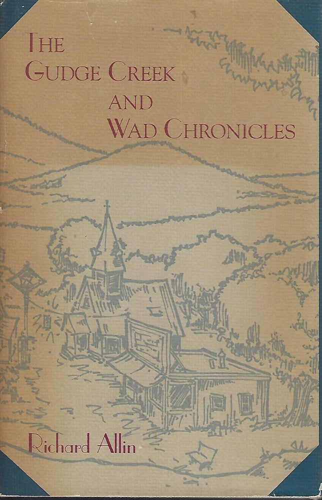 Item #57966 THE GUDGE CREEK AND WAD CHRONICLES. Richard ALLIN.