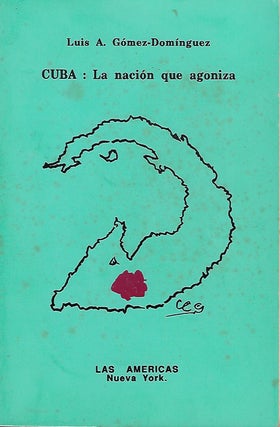 Item #57979 CUBA: LA NACION QUE AGONIZA. Luis A. GOMEZ- DOMINGUEZ