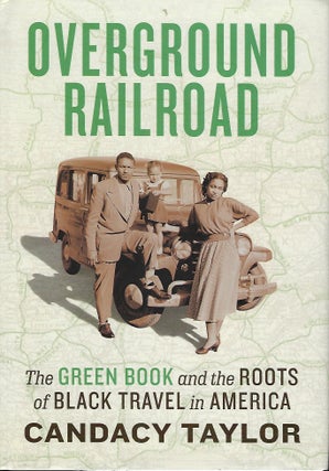 Item #57980 OVERGROUND RAILROAD: THE GREEN BOOK AND THE ROOTS OF BLACK TRAVEL IN AMERICA. Candacy...