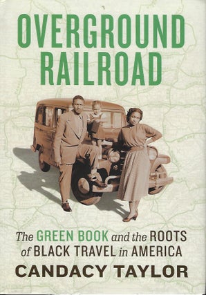 Item #57980 OVERGROUND RAILROAD: THE GREEN BOOK AND THE ROOTS OF BLACK TRAVEL IN AMERICA. Candacy...