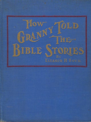 Item #57985 HOW GRANNY TOLD THE BIBLE STORIES. Eleanor H. BOYD