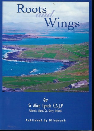 Item #57986 ROOTS AND WINGS: VALENTIA ISLAND, CO. KERRY, IRELAND. Sr. Alice LYNCH