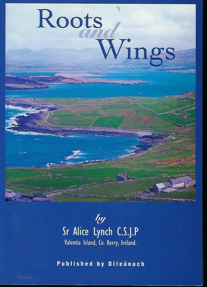 Item #57986 ROOTS AND WINGS: VALENTIA ISLAND, CO. KERRY, IRELAND. Sr. Alice LYNCH.