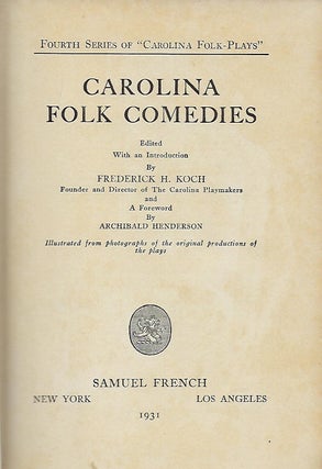 Item #57989 CAROLINA FOLK COMEDIES: FOURTH SERIES OF "CAROLINA FOLK-PLAYS." Frederick H. KOCH