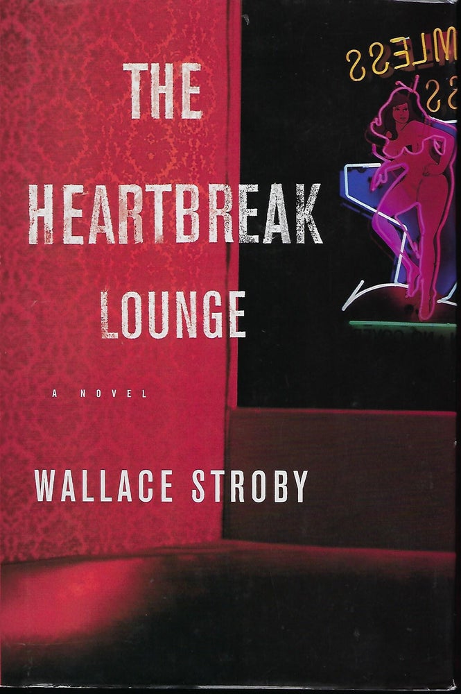 Item #58000 THE HEARTBREAK LOUNGE. Wallace STROBY.