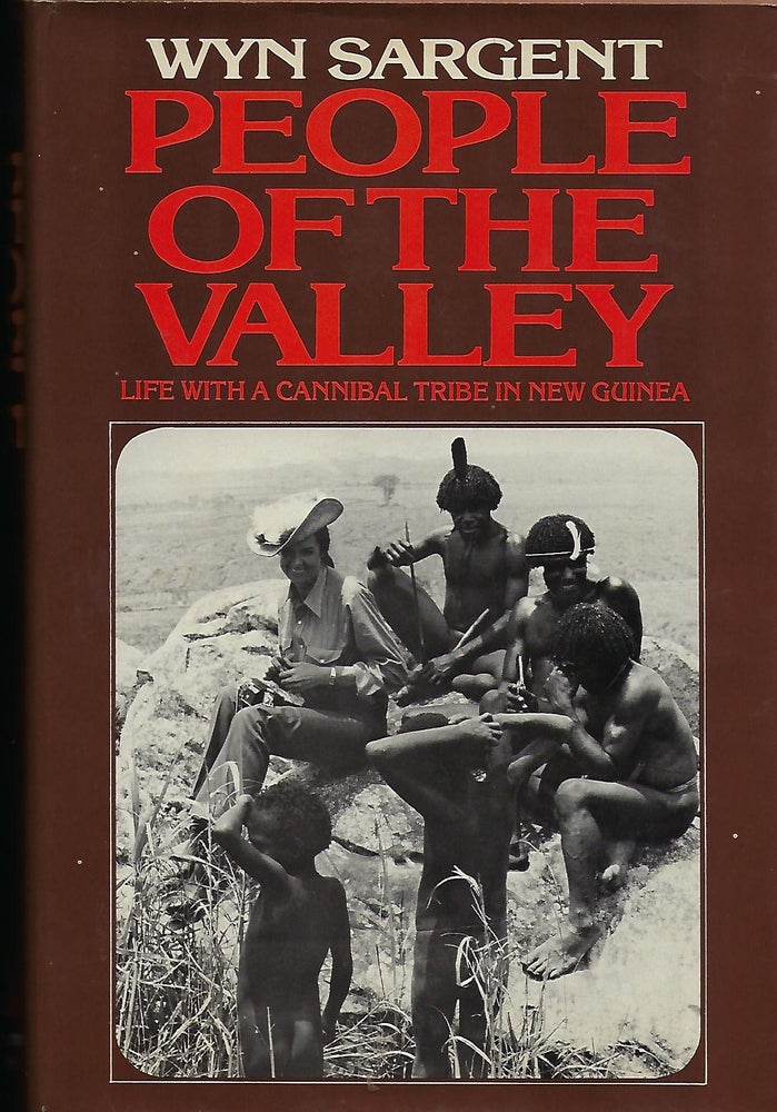 Item #58005 PEOPLE OF THE VALLEY: LIFE WITH THE CANNIBAL TRIBE IN NEW GUINEA. Wyn SARGENT.