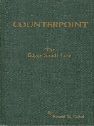 Item #58006 COUNTERPOINT: THE EDGAR SMITH CASE. Ronald E. CALISSI