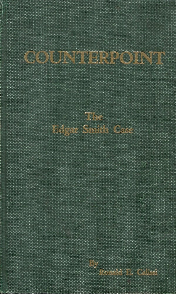 Item #58006 COUNTERPOINT: THE EDGAR SMITH CASE. Ronald E. CALISSI.