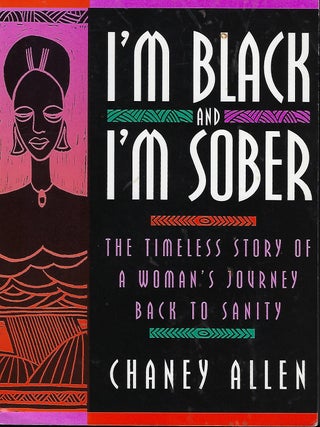 Item #58008 I'M BLACK AND SOBER: THE TIMELESS STORY OF A WOMAN'S JOURNEY BACK TO SANITY. Chaney...