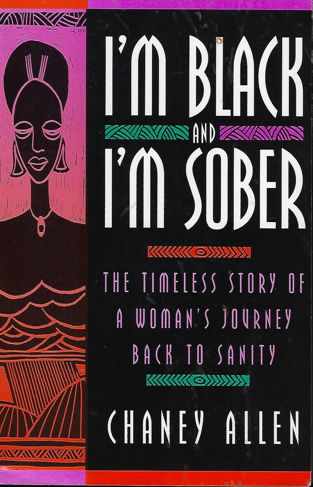 Item #58008 I'M BLACK AND SOBER: THE TIMELESS STORY OF A WOMAN'S JOURNEY BACK TO SANITY. Chaney ALLEN.