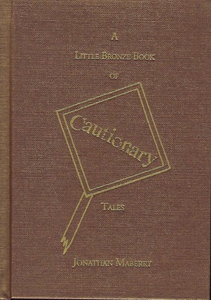 Item #58013 A LITTLE BRONZE BOOK OF CAUTIONARY TALES. Jonathan MABERRY