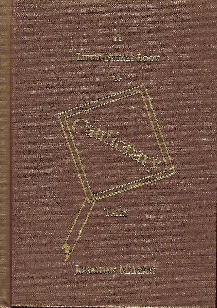 Item #58013 A LITTLE BRONZE BOOK OF CAUTIONARY TALES. Jonathan MABERRY.