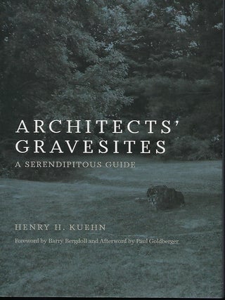 Item #58028 ARCHITECTS' GRAVESITES: A SERENDIPITOUS GUIDE. Henry H. KUEHN