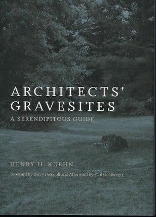 Item #58028 ARCHITECTS' GRAVESITES: A SERENDIPITOUS GUIDE. Henry H. KUEHN