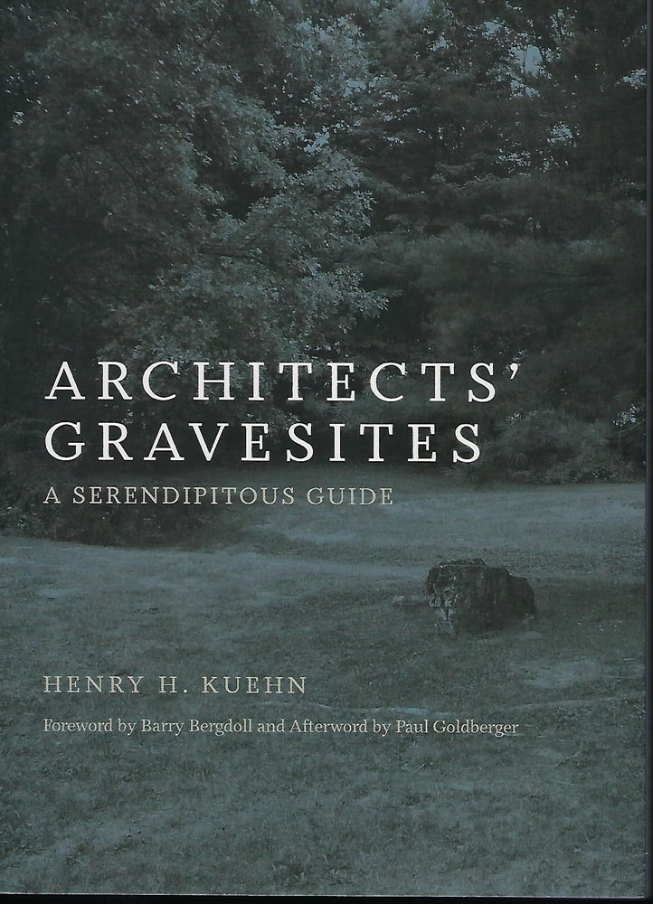 Item #58028 ARCHITECTS' GRAVESITES: A SERENDIPITOUS GUIDE. Henry H. KUEHN.