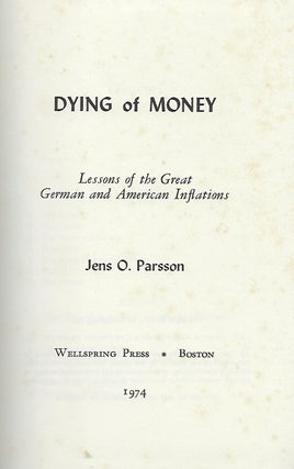 DYING OF MONEY: LESSONS OF THE GREAT GERMAN AND AMERICAN INFLATIONS.
