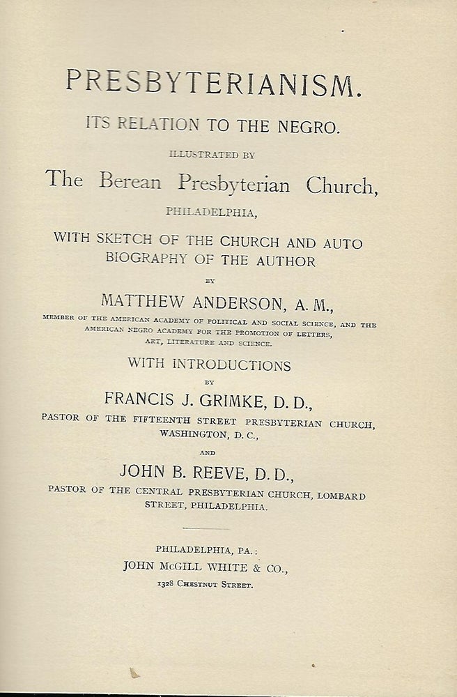 Item #58056 PRESBYTERIANISM. ITS RELATION TO THE NEGRO. Matthew ANDERSON.