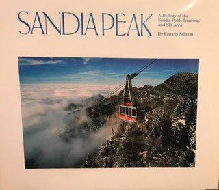 Item #58057 SANDIA PEAK: A HISTORY OF THE SANDIA PEAK TRAMWAY AND SKI AREA. Pamela SALMON