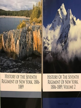 Item #58061 HISTORY OF THE SEVENTH REGIMENT OF NEW YORK 1806-1889. TWO VOLUMES. Colonel Emmons CLARK