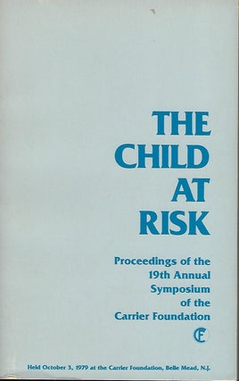 Item #58074 THE CHILD AT RISK: PROCEEDINGS OF THE 19TH ANNUAL SYMPOSIUM OF THE CARRIER...