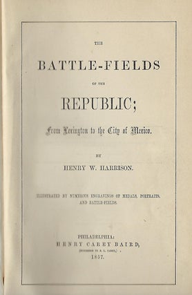 Item #58085 THE BATTLE-FIELDS OF THE REPUBLIC; FROM LEXINGTON TO THE CITY OF MEXICO. Henry W....
